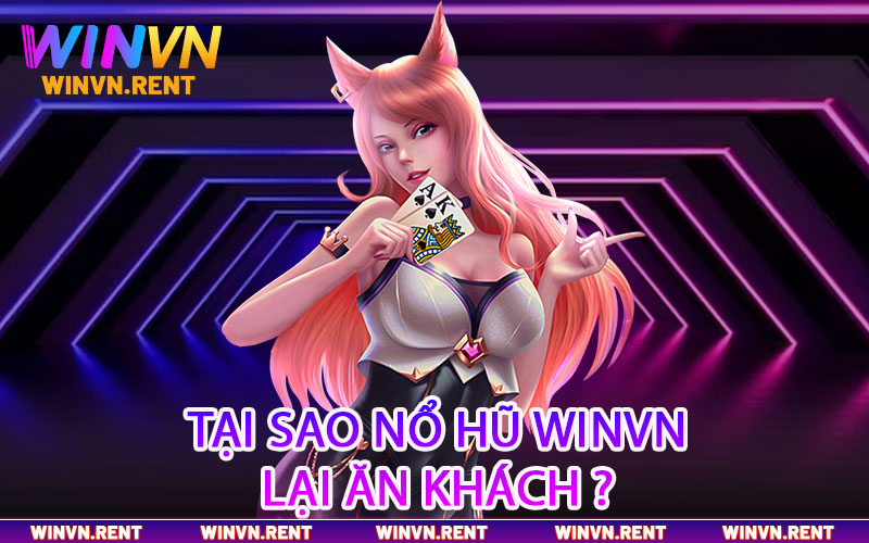 Tại sao nổ hũ Winvn lại ăn khách ?