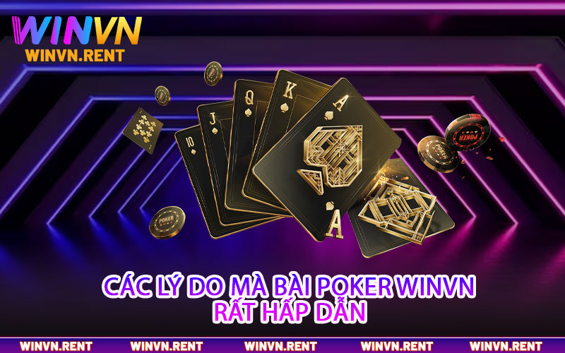 Các lý do mà bài Poker Winvn rất hấp dẫn