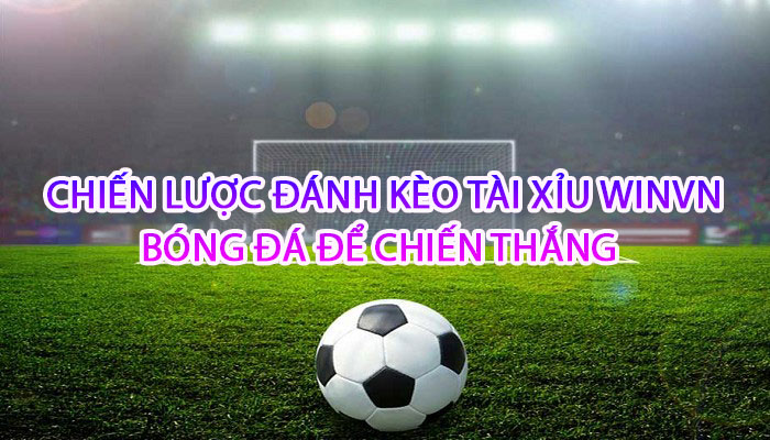 Chiến lược đánh kèo tài xỉu Winvn