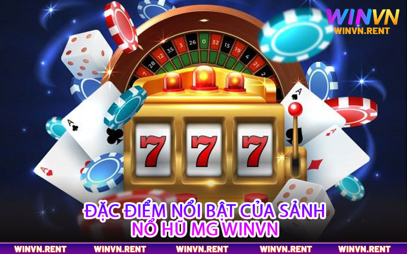 Đặc điểm nổi bật của sảnh nổ hũ MG Winvn