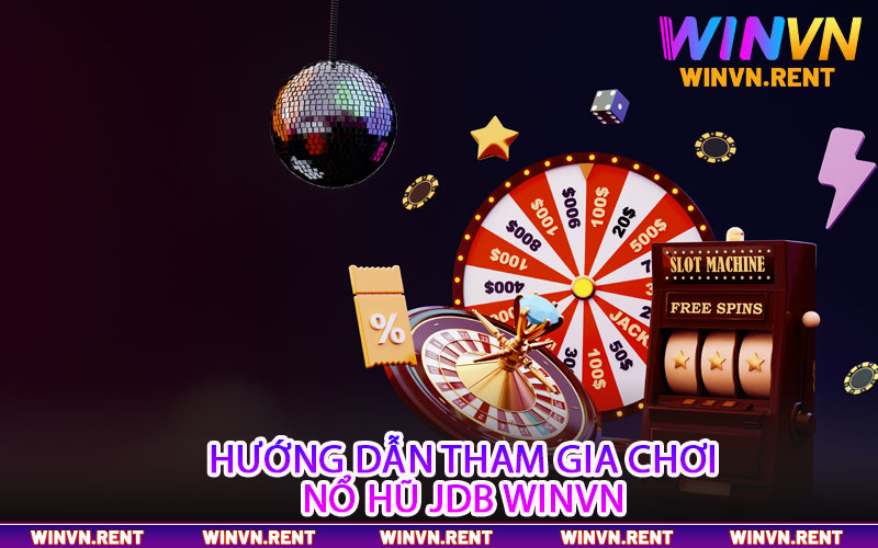 Hướng dẫn tham gia chơi nổ hũ JDB Winvn